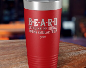 B.E.A.R.D Being Exceptional Among Regular Dudes - Ounce Laser Etched Insulated Stainless Steel Tumbler - 12 Colors & 3 Sizes Available