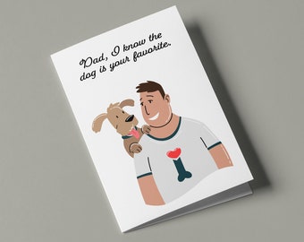 Dad, I know the dog is your favorite... -  Humorous Father's Day Card