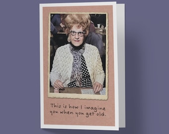 This is how I imagine you when you get old. - Humorous Birthday Greeting Card