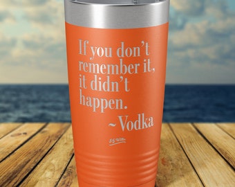 If you don't remember... - Laser Etched Insulated Stainless Steel Tumbler - 12 Colors & 3 Sizes Available