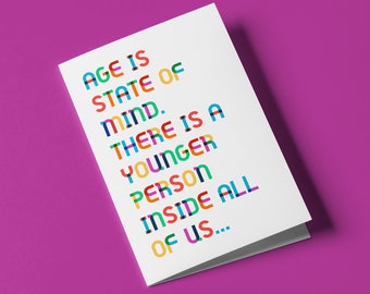 Age is a state of mind... - Custom Designed Humorous Birthday Greeting Card