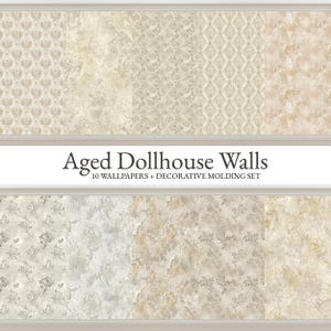 May include: A collection of ten aged dollhouse wallpapers featuring various beige, cream, and grey patterns including floral motifs, damask prints, and distressed textures, with the text Aged Dollhouse Walls 10 WALLPAPERS + DECORATIVE MOLDING SET.