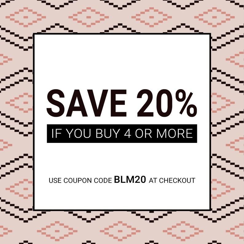 May include: A white square with a black border on a pink and black patterned background. The text reads "SAVE 20% IF YOU BUY 4 OR MORE USE COUPON CODE BLM20 AT CHECKOUT".