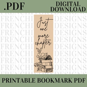May include: A tan bookmark with the text "Just one more chapter" in black script. The bookmark features a stack of books with floral illustrations and the words "Printable Bookmark PDF".