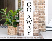 Go Away Porch Sign Welcome Sign Farmhouse Porch Decor Front Door Decor Porch Decor Go Away Sign Home Sign Funny Signs
