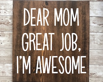 Funny Gift for Mom | Mother's Day Gift | Funny Mother's Day Gift | Funny Sign | Dear Mom Thank You I'm Awesome | Sign for Mom | Gift for Mom