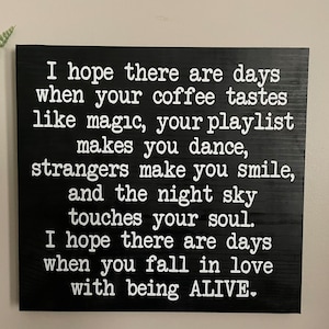 I hope there are days sign| Life quotes Sign| Fall in love with being alive Sign |Coffee sign| Kitchen Sign |Love Sign| Positivity quote|