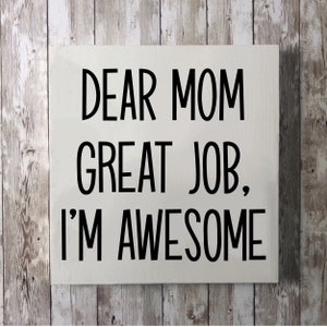 Funny Gift for Mom | Mother&#39;s Day Gift | Funny Mother&#39;s Day Gift | Funny Sign | Dear Mom Thank You I&#39;m Awesome | Sign for Mom | Gift for Mom