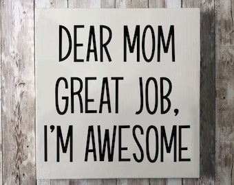 Funny Gift for Mom | Mother's Day Gift | Funny Mother's Day Gift | Funny Sign | Dear Mom Thank You I'm Awesome | Sign for Mom | Gift for Mom