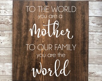 To the World You Are a Mother | Mothers Day Gift | Gift for Mom | Mom Signs | Mom Gift | Sign for Mom | Mothers Day Sign | For Mom