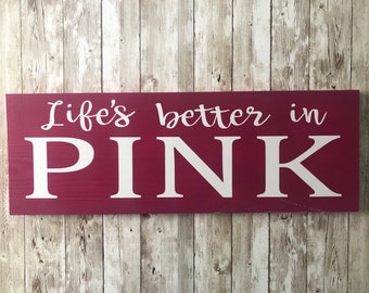 Life/'s Better in Pink Sign l Wooden Pink Sign l Girl/'s Room Decor l Custom Color Sign l Pink Sign