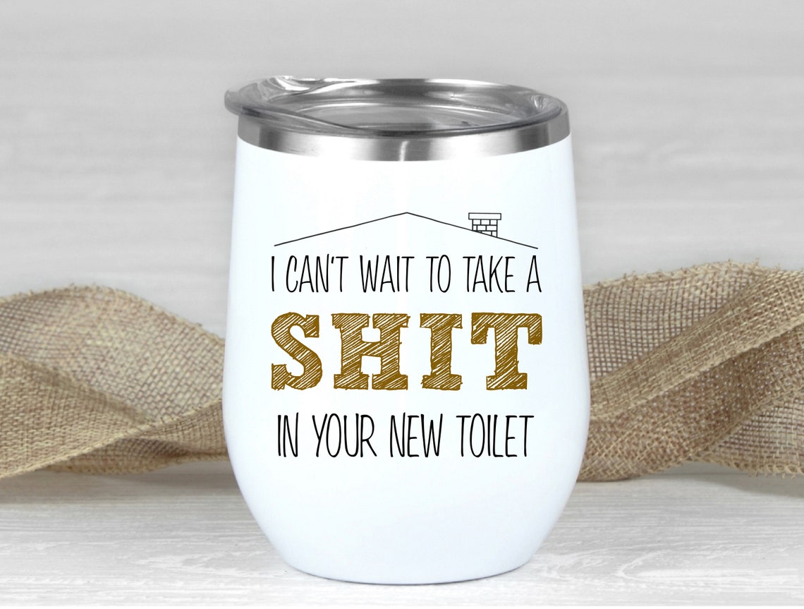 I Cant Wait To Poop In Your New Toilet Wine Tumbler New Home | Etsy