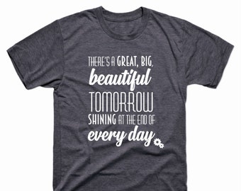 There's a Great, Big, Beautiful Tomorrow Tee