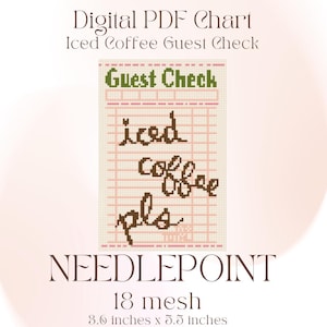 May include: A digital PDF needlepoint chart with the words "Guest Check" and "iced coffee pls." The design is on a grid, with the words stitched in brown thread. The chart measures 9.1 cm by 14 cm.