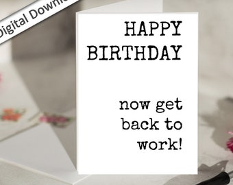 4x6 Coworker BIRTHDAY Card, Printable, Funny, Sarcastic, Sassy, Cheeky, Minimalist Coworker Card with Quote, Get Back to Work Happy Birthday