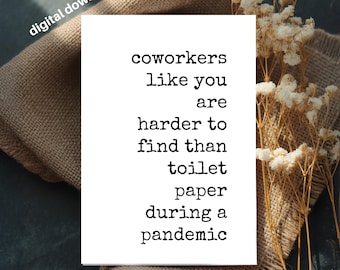 May include: A white card with the text "coworkers like you are harder to find than toilet paper during a pandemic." The card is on a burlap surface with dried white flowers.