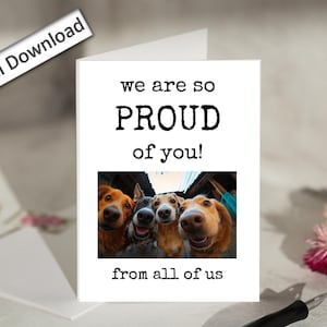 Carte 4 x 6, Nous sommes si fiers de vous, imprimable, de la part de nous tous, félicitations, bravo, réalisation, encouragement, chiens mignons, félicitations
