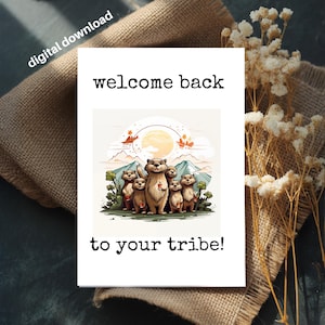 May include: A white card with the text "welcome back to your tribe!" features an illustration of a family of cartoon otters. The otters are holding cups, with a mountain and sun background. The words "digital download" are in the upper left corner.