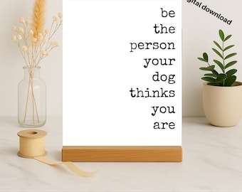 Dog Lover Gift: Be The Person Your Dog Thinks You Are, 8x10 Printable (Instant Download)
