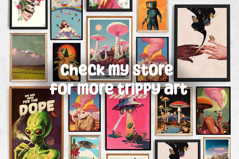 May include: A collage of colorful psychedelic art prints featuring mushrooms, aliens, and other trippy imagery. The text "Check my store for more trippy art" is superimposed on the image.