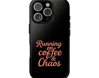 Tough Cases, Coffee Lover Phone Case with Quote, Protective Phone Cover for Moms, Gift for Busy Moms, Mom Life Accessories, Coffee and Chaos