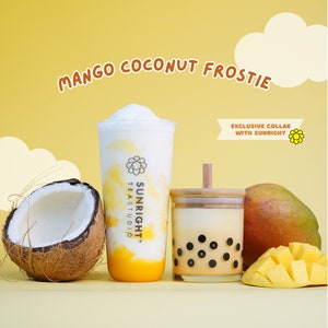 May include: A yellow and white mango coconut smoothie with a white whipped cream top in a clear plastic cup with a black and white logo that says "Sunright Tea Studio". The smoothie is next to a clear glass cup with a brown lid and a wooden straw. The cup contains a brown drink with black boba pearls. A half coconut shell and a sliced mango are also in the image. The text "Mango Coconut Frostie" is at the top of the image. The text "Exclusive Collab with Sunright" is in a yellow box with a yellow flower.