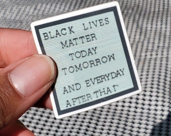 BLACK LIVES MATTER Today tomorrow and everyday after that sticker