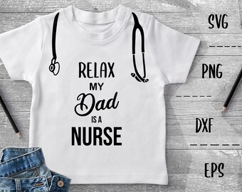 Relax My Dad Is A Nurse SVG Nurse Life Dad's a Nurse, Frontline -PNG EpS DXF Cricut Silhouette Heat Transfer Vinyl Htv, Decal Stencil Vector