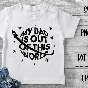 My Dad Is Out Of This World SVG Father's Day, Love You Dad -PNG EpS DXF, Cricut Silhouette, Heat Transfer Vinyl, Htv, Decal, Stencil, Vector