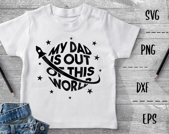 My Dad Is Out Of This World SVG Father's Day, Love You Dad -PNG EpS DXF, Cricut Silhouette, Heat Transfer Vinyl, Htv, Decal, Stencil, Vector