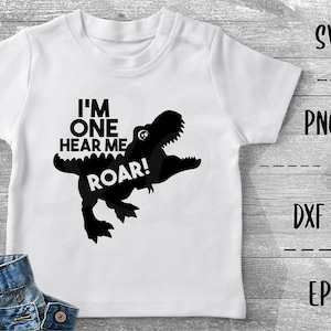 I’m One Hear Me Roar SVG Dinosaur T-Rex, One Years Old, First Birthday Party Birthday Boy/Girl, Cute Dinosaur -PNG EpS DXF Cricut Silhouette