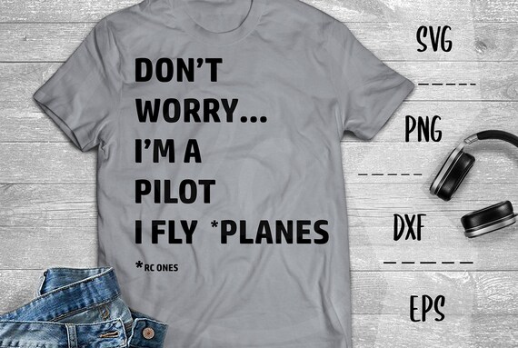 Don't Worry I'm A Pilot SVG RC Daddy Airplane Hobby Fun Rc Pilot Remote Control -Svg PNG EpS DxF Cricut Silhouette Heat Transfer Vinyl Decal