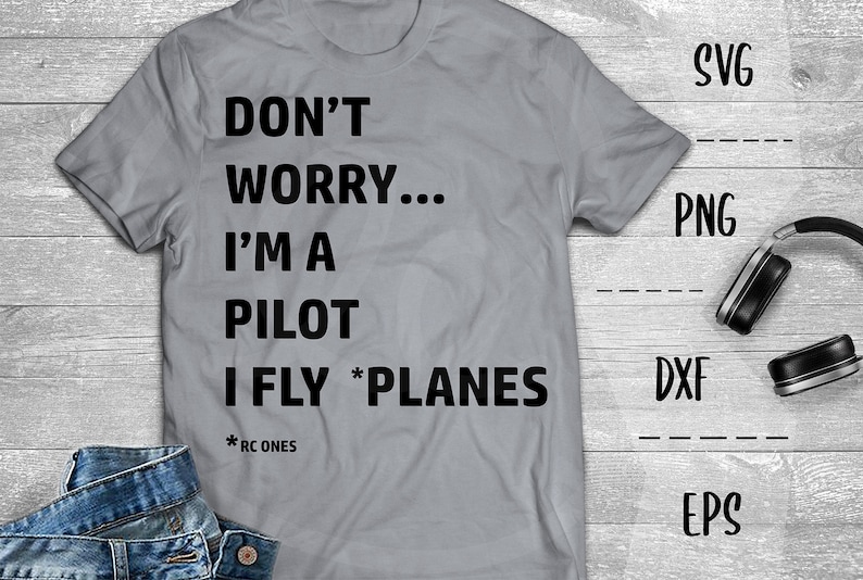 Puede incluir: Una camiseta gris con el texto "DON'T WORRY... I'M A PILOT I FLY *PLANES *RC ONES" impreso en negro.
