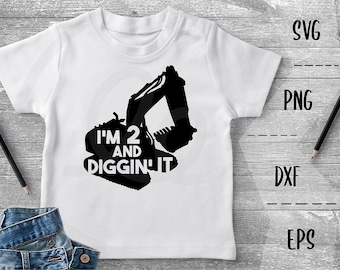 I'm 2 and Diggin' It SVG, Construction Excavator, Two, Kids - PNG EpS DXF Cricut Silhouette Heat Transfer Vinyl, Htv, Decal, Stencil, Vector