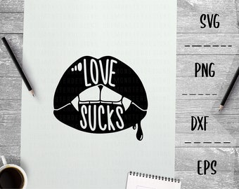 Love Sucks SVG, Vampire Lips, Valentine's Day, Sing Life, -PNG EpS DXF, Cricut, Silhouette, Heat Transfer Vinyl, Htv, Decal, Stencil, Vector