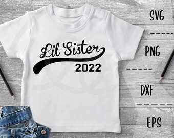 Lil Sister SVG Lil Sister 2022, Pregnancy Announcement - PNG EpS DXF, Cricut, Silhouette, Heat Transfer Vinyl, Htv, Decal, Stencil, Vector