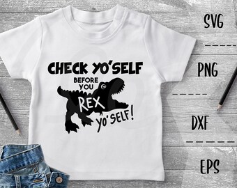 Dinosaur SVG Check Yo'self Before You Rex Yo'self, Funny Kids -PNG EpS DXF Cricut Silhouette Heat Transfer Vinyl Htv, Decal, Stencil, Vector