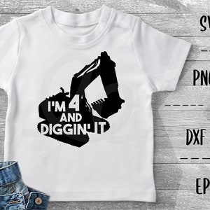 Ich bin 4 und Diggin' Es SVG Baubagger, vier, Kinder - PNG EpS DXF Cricut Silhouette Heat Transfer Vinyl, Htv, Aufkleber, Schablone, Vektor