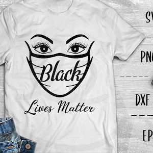 Black Lives Matter SVG, #BLM Movement, Face Mask Graphic - Png EpS DXF, Cricut, Silhouette, Heat Transfer Vinyl, Htv, Decal, Stencil, Vector