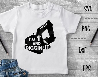 I'm 1 and Diggin' It SVG Construction Excavator, One, Kids - PNG EpS DXF Cricut Silhouette Heat Transfer Vinyl, Htv, Decal, Stencil, Vector
