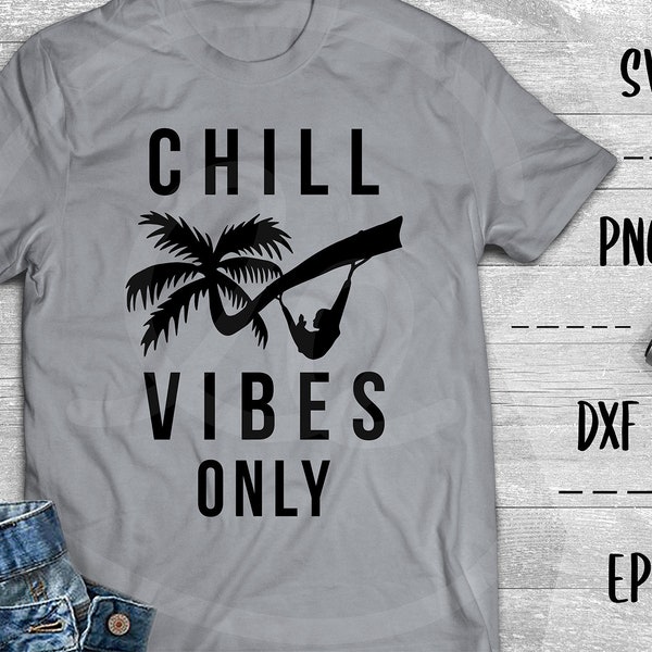 Chill Vibes Only SVG, Vacation, Good Vibes Only, Tropical -PNG EpS DXF, Cricut, Silhouette, Heat Transfer Vinyl, Htv, Decal, Stencil, Vector