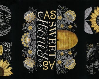 May include: Black and white fabric with a floral design and bee-themed text. The text includes "As Sweet As Honey", "Bee Grateful", "The Flower Doesn't Dream Of The Bee", "Treasure Natures Tiny Miracles", and "One Time Of The Year All The Flowers Excel".