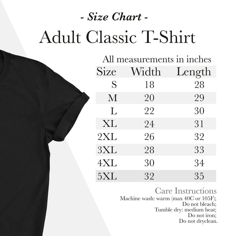 May include: Size chart for an adult classic t-shirt. The chart shows the width and length in inches for sizes S through 5XL. Care instructions include machine wash, tumble dry, and do not iron.