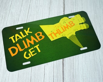 Talk Dumb Get the Thumb Novelty License Plate