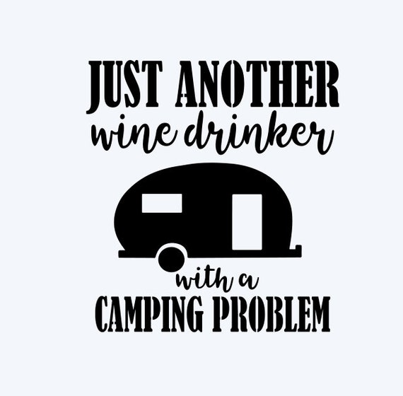 Download Clip Art Just Another Wine Drinker With A Camping Problem Svg Png Dxf Pdf Cut File Digital File Digital Download Summer Camping Camper Wine Glasses Art Collectibles