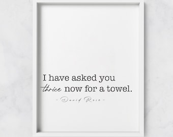 I've Asked You Thrice Now For A Towel | Print | Gift | David Rose Print | David Rose