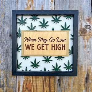 When They Go Low, We Get High Wood Sign | Stoner | Wood Sign