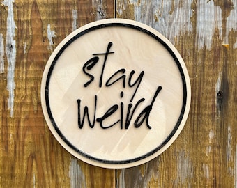 Stay Weird Wood Sign