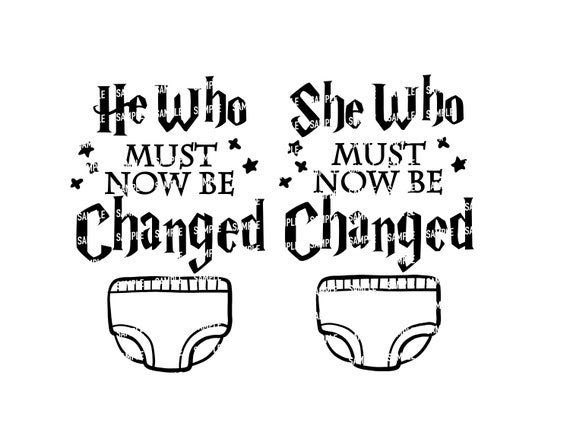 Download He She Who Must Now Be Changed Svg Harry Potter Svg Baby Svg Etsy