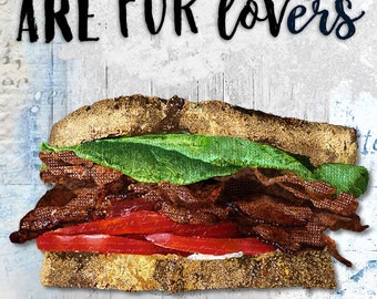 Sandwiches Are For Lovers Art Print - Rustic Foodie Wall Art - Funny Food Saying Quote - Bacon Humor - BLT - Kitchen Bar Room Decor - Gift